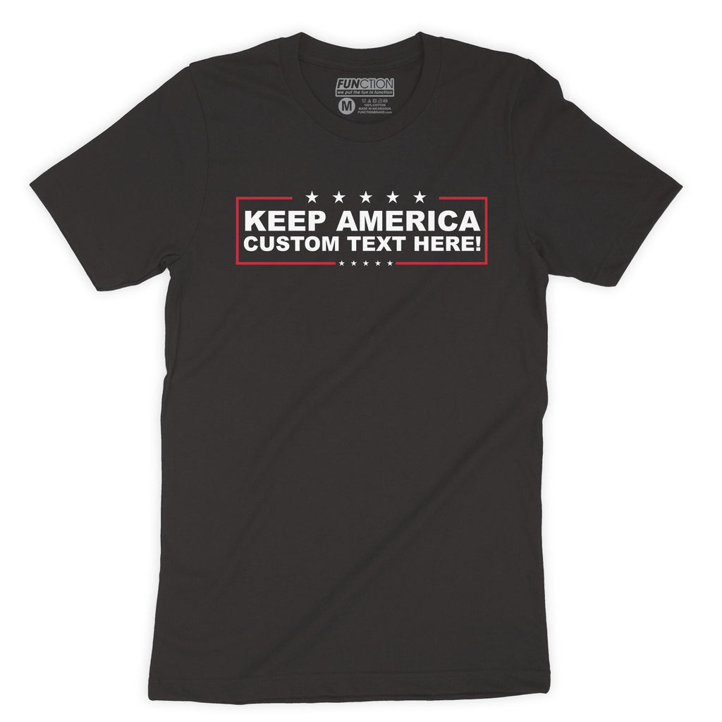 Function - Keep America CUSTOM TEXT Men's Fashion T-Shirt Trump