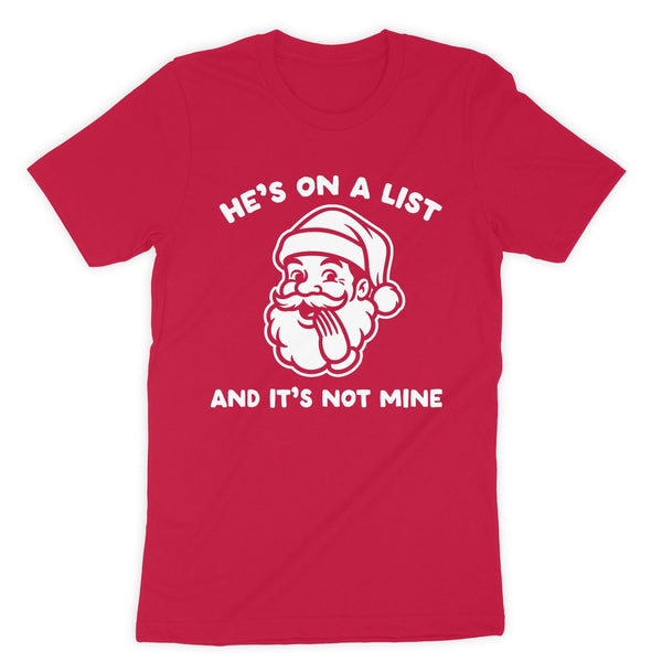 Function SantaHe's On A List And It's Not Mine Funny Christmas T-Shirt for Men and Women Soft Cotton Graphic Tee