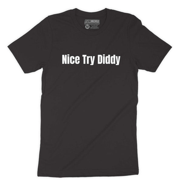 Function - Nice Try Diddy Novelty Controversy Rapper Funny Scandal Fashion T-Shirt