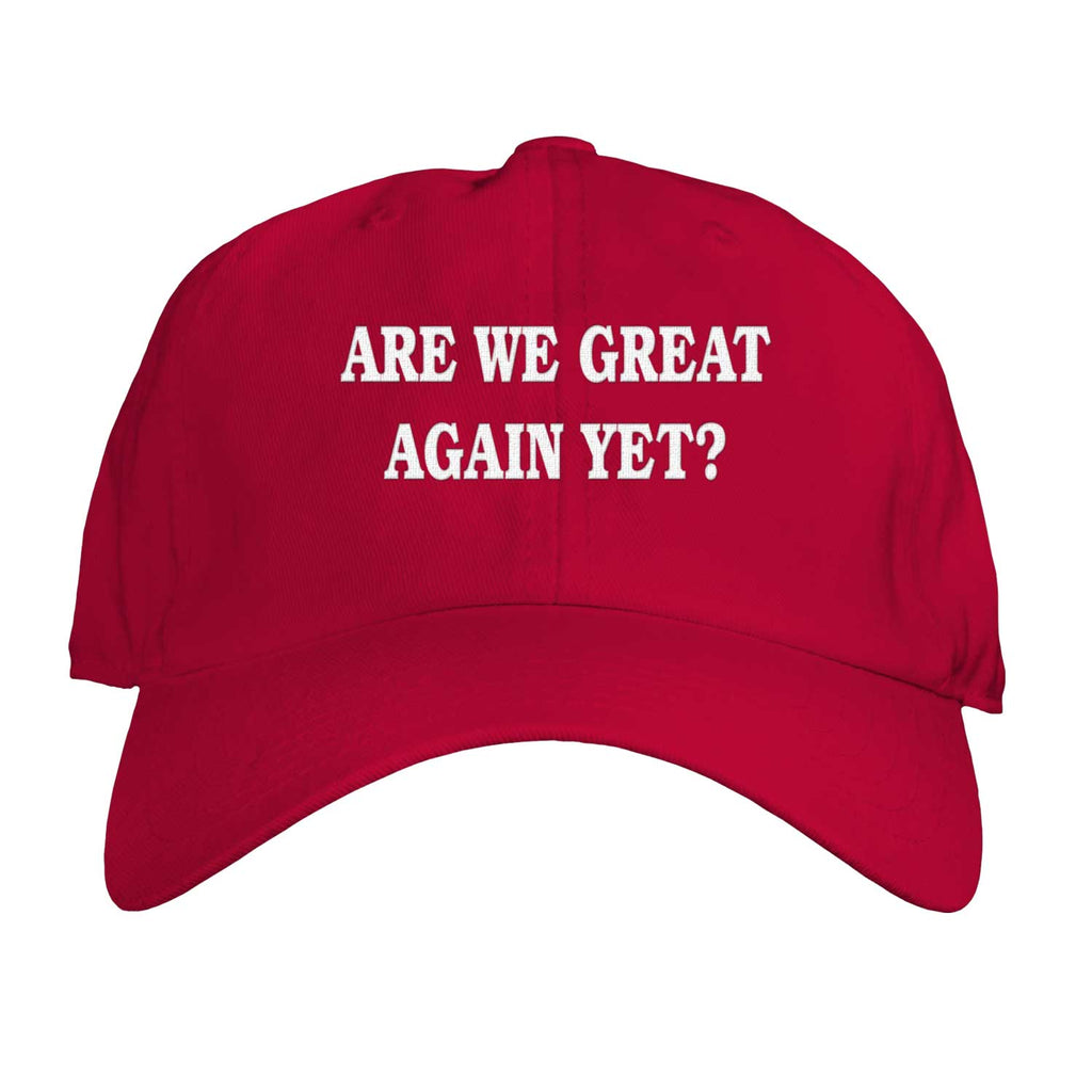 Function - Are We Great Again Yet Adult Dad Hat Red Unstructured Political Joke Humor Ironic Adjustable Embroidered