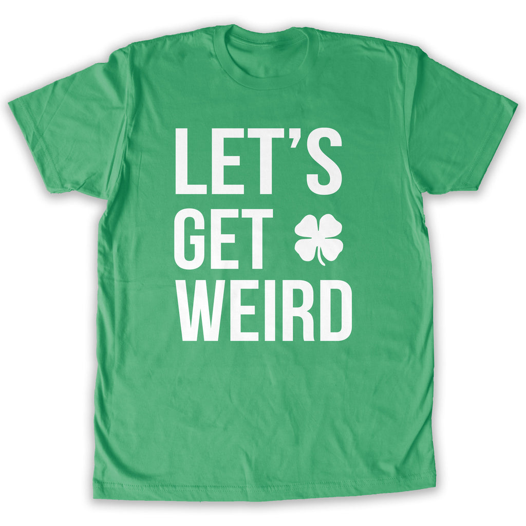 Function - St. Patrick's Day Green Men's Let's Get Weird Fashion T-Shirt