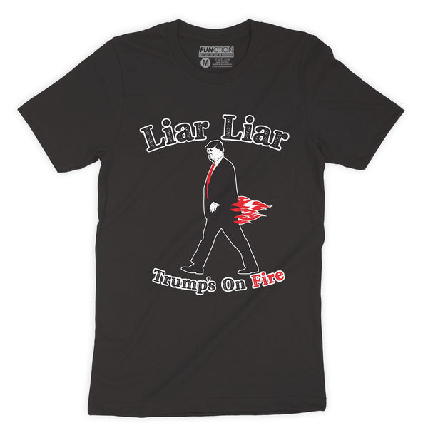 Function - Liar Liar Trumps On Fire Fashion T-Shirt