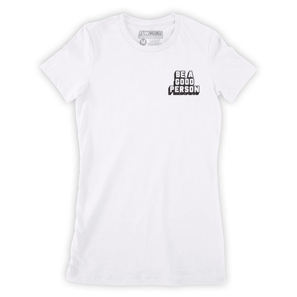 Function - Be A Good Person Fashion Womens T-Shirt